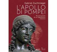 L'Apollo di Pompei. Ricostruzione di un capolavoro classico
