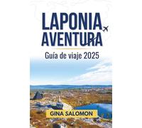 Laponia Aventura Guía de viaje 2025: Abrazando las emociones árticas, la tranquilidad y la profunda quietud del norte nevado