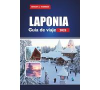 LAPONIA Guía de viaje 2025: Explore Rovaniemi, el pueblo de Papá Noel, la aurora boreal, los safaris con huskys, los recorridos con renos, los hoteles ... de invierno en el Ártico de Finlandia