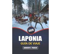 Laponia Guía De Viaje 2026: Descubre la magia de la aurora boreal, las aventuras árticas, la cultura sami y los pueblos únicos en el país de las maravillas invernales de Finlandia