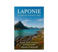 LAPONIE GUIDE DE VOYAGE 2025: Beauté côtière, montagnes et trésors cachés
