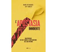 L'apostasia imminente. Smascherare ciò che sabota il cristianesimo dal suo interno