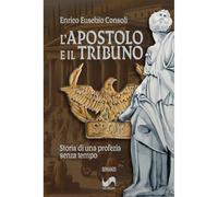 L'apostolo e il tribuno. Storia di una profezia senza tempo