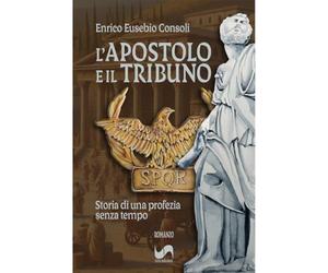 L'apostolo e il tribuno. Storia di una profezia senza tempo