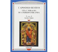 L'apostolo rustico. Vita e miracolo di s. Patrizio d'Irlanda