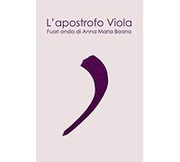 L'apostrofo Viola: Fuori onda di Anna Maria Boano