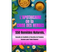 L'apothicaire de la Crise des Herbes: Guide de Survie à Base de Plantes au Quotidien | 550 Remèdes Naturels, Conseils de Cueillette et Recettes de Premiers Secours pour Toute Urgence