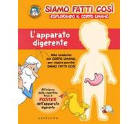 L' apparato digerente. Siamo fatti così. Esplorando il corpo umano. Con Poster