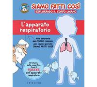 L' apparato respiratorio. Siamo fatti così. Esplorando il corpo umano. Con Poster