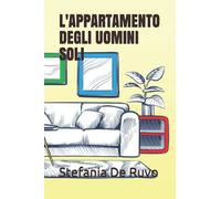 L'APPARTAMENTO DEGLI UOMINI SOLI: Commedia brillante per tre uomini