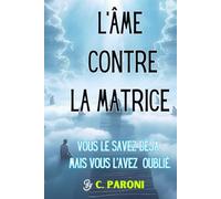 L'Appel de l'Âme contre la Matrice - révélations « Vous le savez déjà , mais vous l'avez oublié » Sur le Chemin de la Réalisation Spirituelle: L'Âme ... et de l'Amour - avec Annales Akashiques