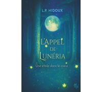 L'Appel de Lunéria: Une étoile dans le cœur - roman de fantasy contemporaine jeunesse, à partir de 10 ans : aventure, magie, amitié, courage.