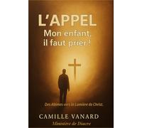L'APPEL: Des Abimes vers la Lumière de Christ.