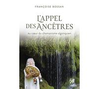L'appel des ancêtres: Au coeur du chamanisme algonquien