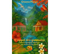 L'appel des gramoun: Carnet d’un voyage initiatique aux sources de l’île intense