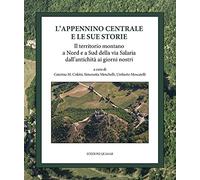 L' Appennino centrale e le sue storie. Il territorio montano a Nord e a Sud della via Salaria dall'antichità ai giorni nostri