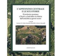 L' Appennino centrale e le sue storie. Il territorio montano a Nord e a Sud della via Salaria dall'antichità ai giorni nostri