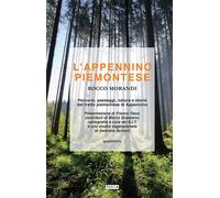 L'Appennino piemontese. Percorsi, paesaggi, natura e storia del tratto pie...
