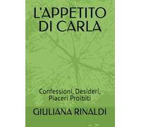 L'APPETITO DI CARLA: Confessioni, Desideri, Piaceri Proibiti