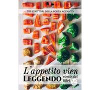 L'appetito vien leggendo. Ricette dai libri