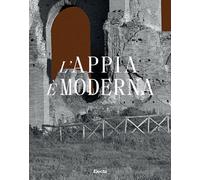 L'Appia è moderna. Ediz. illustrata - Conforti C. (cur.); Dulio R. (cur.);...