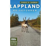 LAPPLAND REISEFÜHRER 2026: Klare Stufen für die Beobachtung von Polarlichtern, ethische Husky- und Rentiertage, Packen für echte Kälte und einfache Routen durch das arktische Finnland