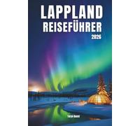 Lappland-Reiseführer 2026: Lappland-Reiseführer 2026