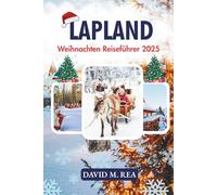 Lappland Weihnachten Reiseführer 2025: Eine Reise durch die Heimat des Weihnachtsmanns, funkelnde Märkte und die Magie der Nordlichter