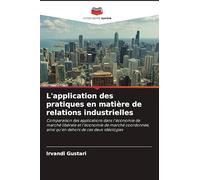 L'application des pratiques en matière de relations industrielles: Comparaison des applications dans l'économie de marché libérale et l'économie de ... ainsi qu'en dehors de ces deux idéologies