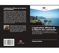 L'application efficace de la théorie des contraintes: L'ART DE PENSER autour d'un modèle de croissance durable, de l'innovation, du leadership et de la conquête des c¿urs et des esprits