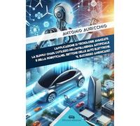 L'applicazione di tecnologie avanzate. La supply chain, l'utilizzo dell'intelligenza artificiale e della robotica, nel settore delle auto elettriche. Il successo americano