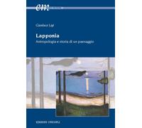 Lapponia. Antropologia e storia di un paesaggio - Ligi Gianluca