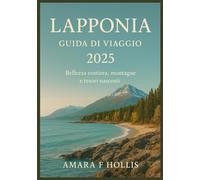 LAPPONIA GUIDA DI VIAGGIO 2025: Bellezza costiera, montagne e tesori nascosti