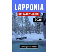 LAPPONIA GUIDA DI VIAGGIO 2026: Alla scoperta della terra delle aurore boreali, delle foreste innevate e delle tradizioni senza tempo