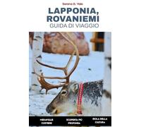 Lapponia, Guida di viaggio di Rovaniemi 2026: Una guida completa al Circolo Polare Artico finlandese, al paese delle meraviglie invernali e all’Aurora Boreale nella patria di Babbo Natale