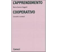 L'apprendimento cooperativo. Concetti e contesti - Veggetti Maria Serena
