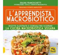 L'apprendista macrobiotico. Ricette illustrate e consigli per scoprire la cucina macrobiotica e vegana