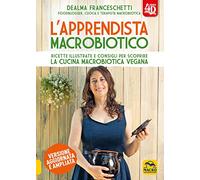 L'apprendista macrobiotico. Ricette illustrate e consigli per scoprire la cucina macrobiotica e vegana. Ediz. ampliata