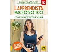 L'apprendista macrobiotico. Ricette illustrate e consigli per scoprire la cucina macrobiotica e vegana. Ediz. ampliata