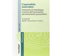 L' apprendista osservatore. Lineamenti di metodologia e tecnica dell'osservazione ad orientamento psicoanalitico