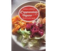 Libri Capredoni Barbara - L' Apprendistato Vegano. Ricette Di Cucina Vegetale