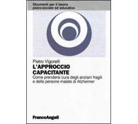 L'approccio capacitante. Come prendersi cura degli anziani fragili e delle persone malate di Alzheimer