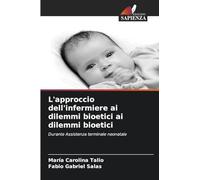 L'approccio dell'infermiere ai dilemmi bioetici ai dilemmi bioetici: Durante Assistenza terminale neonatale