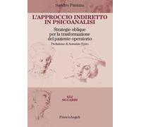 L'approccio indiretto in psicoanalisi. Strategie oblique per la trasformazione del paziente operatorio