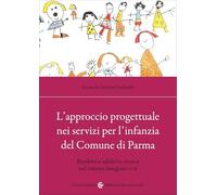 L'approccio progettuale nei servizi per l'infanzia del Comune di Parma. Bambini e adulti in ricerca nel sistema integrato 0-6
