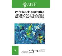 L'approccio sistemico tra tecnica e relazione. Individuo, coppia e famiglia