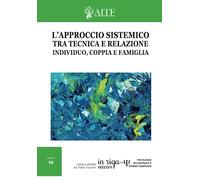 L'approccio sistemico tra tecnica e relazione: Individuo, coppia e famiglia.