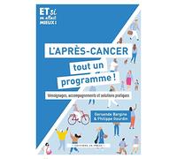 L'après-cancer, tout un programme !: Témoignages, accompagnements et solutions pratiques