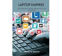 Laptop Empires: How to Build a 6-Figure Business from Your Living Room