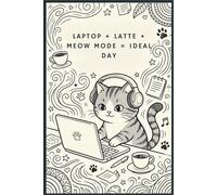 Laptop + latte + meow mode = ideal day: A Cute & Funny Lined Journal for Cat Lovers, Students, and Remote Workers (6" x 9", 120 Pages)